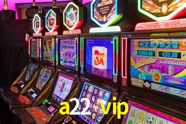 Promoção Relâmpago a22 vip